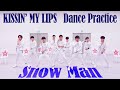 [Dance Practice] Snow Man「KISSIN&#39; MY LIPS」