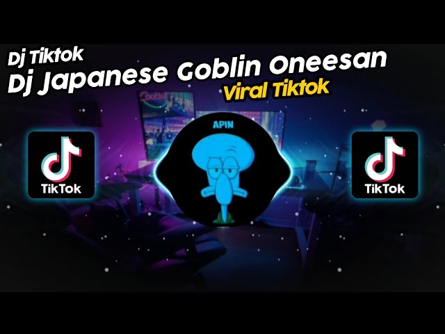 DJ JAPANESE GOBLIN ONEESAN SOUND NAYLA VIRAL TIK TOK TERBARU 2023!! class=