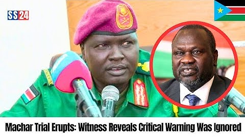 General Ignored Warning Before Deadly Nasir Attack — Explosive Testimony in Machar Trial”