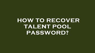 How to recover talent pool password?