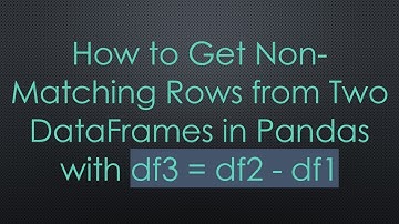How to Get Non-Matching Rows from Two DataFrames in Pandas with df3 = df2 - df1