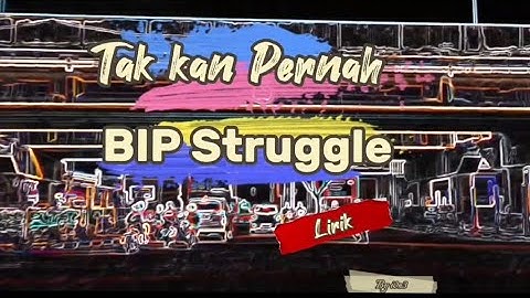 Takkan Pernah - BIP Struggle (Lirik)