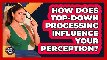 How Does Top-Down Processing Influence Your Perception? - The Everyday Why