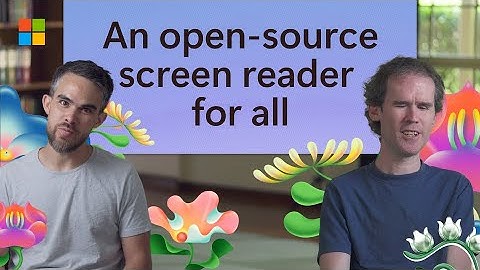 Mick and Jamie: An open-source screen reader for all​ | Powered by Microsoft