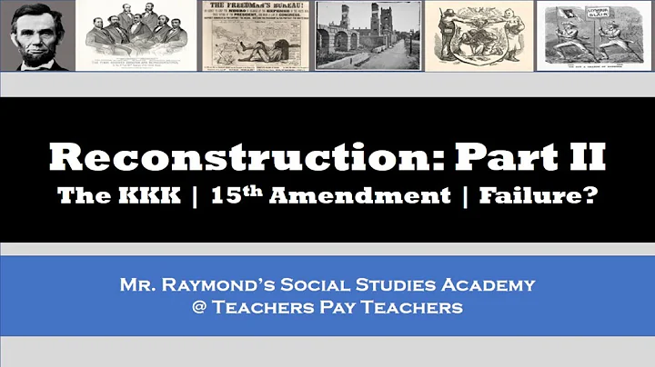 Reconstruction Part II: The KKK, 15th Amendment, L...
