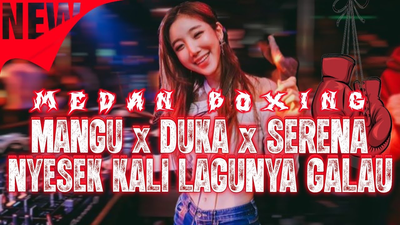 NYESEK KALI LAGUNYA ‼️ MANGU x DUKA x SERENA BOXING MEDAN FULL BASS JUNGLE DUTCH TERBARU