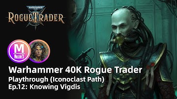 Warhammer 40K Rogue Trader: Playthrough Ep12. Knowing Vigdis. (Iconoclast Path. Telepath Psyker.)
