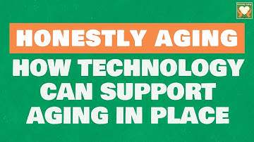 How Technology Can Support Aging in Place