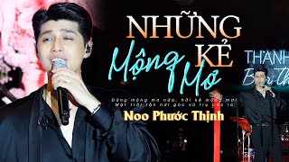 Những Kẻ Mộng Mơ - Noo Phước Thịnh | Official Music Video | Thanh âm bên thông