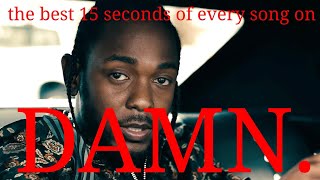 The best 15 seconds of each song on DAMN. by Kendrick Lamar