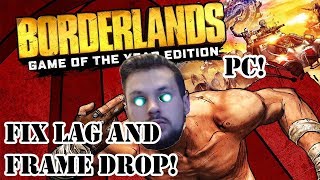 Borderlands GOTY Enhanced Addition Lag and Frame drop Fix! Solo and Multiplayer! PC