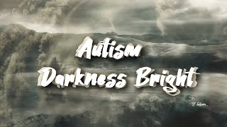 Autism  -  Darkness Bright