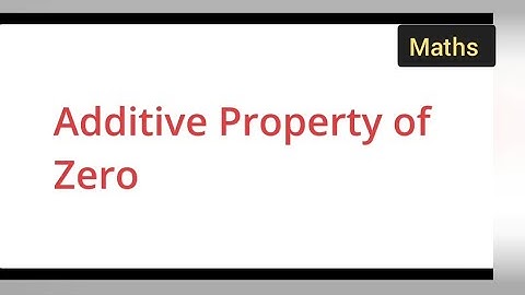 concept of additive property of zero