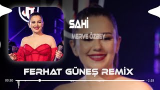 Merve Özbey - Sahi ( Ferhat Güneş Remix )