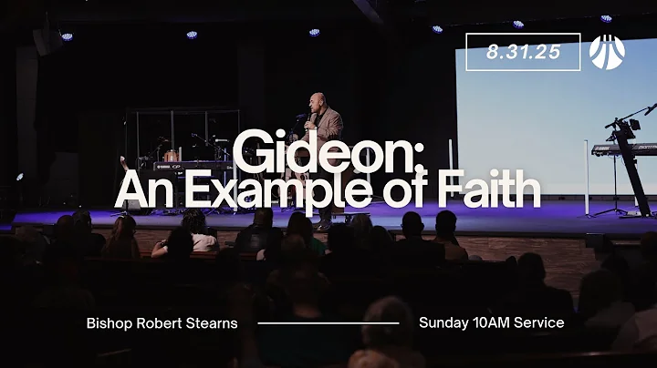 Gideon - An Example of Faith | Bishop Robert Stearns | Sunday Morning Service | 08-31-25