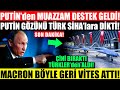 SON DAKİKA! RUSLAR'dan TÜRKLERE MUAZZAM DESTEK GELDİ..! FRANSA REZİL OLDU..!