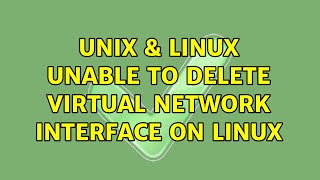 Unix & Linux: Unable to delete virtual network interface on Linux