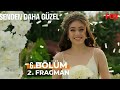 Senden Daha Güzel 6. Bölüm Fragmanı