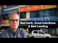 Bad bank, Good Intentions & Bad Lending