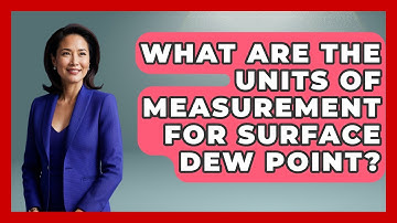 What Are The Units Of Measurement For Surface Dew Point? - Weather Watchdog