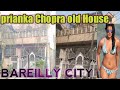 old house Priyanka Chopra in Bareilly🔥💥.  प्रियंका चोपड़ा का पुराना घर बरेली सिटी  #vlog t7