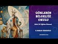 Göklerin Bilgeliği Okulu'nda 2024/25 Dönemi - R. Hakan Kırkoğlu