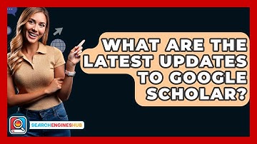 What Are The Latest Updates To Google Scholar? - SearchEnginesHub.com