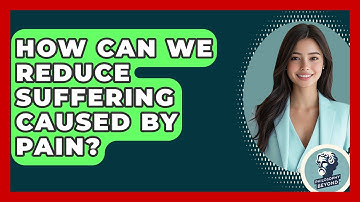 How Can We Reduce Suffering Caused By Pain? - Philosophy Beyond