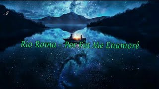 Rio Roma - Por Fin Me Enamoré - (Letra)