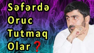 Səfərdə Oruc Tutmaq Olar - Haci Fariz