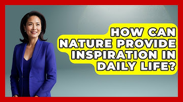 How Can Nature Provide Inspiration In Daily Life? - Anecdotes in Quotation