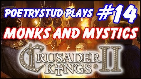 Monks and Mystics - Crusader Kings 2 - Episode 14