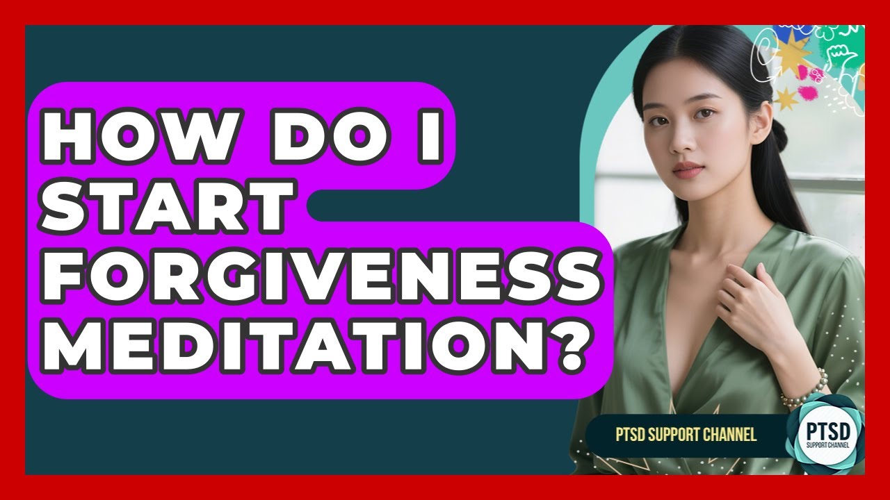 How Do I Start Forgiveness Meditation? - PTSD Support Channel - YouTube