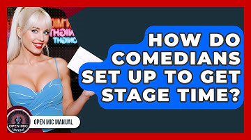 How Do Comedians Set Up To Get Stage Time? - Open Mic Manual