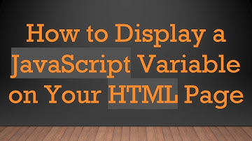 How to Display a JavaScript Variable on Your HTML Page