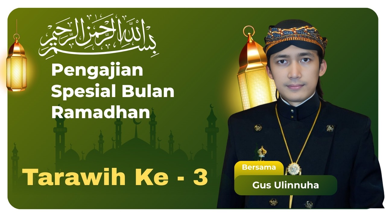 GUS ULINNUHA PENGAJIAN SPESIAL RAMADHAN TARAWIH KE 3