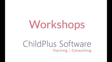 Workshops - ChildPlus Training & Consulting