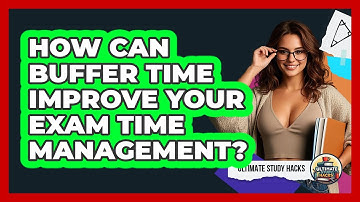 How Can Buffer Time Improve Your Exam Time Management? - Ultimate Study Hacks