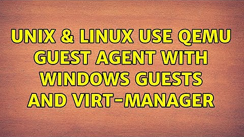 Unix & Linux: Use QEMU Guest Agent with Windows guests and Virt-Manager