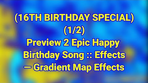 (16TH BIRTHDAY SPECIAL) (1/2) Preview 2 Epic Happy Birthday Song :: Effects — Gradient Map Effects
