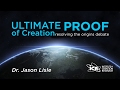 Ultimate Proof of Creation - Dr. Jason Lisle