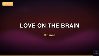 Rihanna - Love on the Brain (Lyrics)