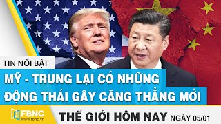 Tin thế giới mới nhất 5\/1 | Mỹ - Trung lại có những động thái gây căng thẳng | FBNC