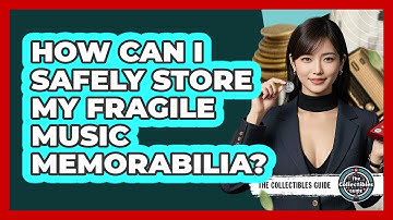 How Can I Safely Store My Fragile Music Memorabilia? - The Collectibles Guide
