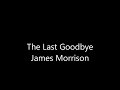 The Last Goodbye - James Morrison (lyrics)