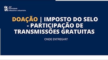 Doação | Imposto do Selo - Participação de Transmissões Gratuitas - Onde entregar