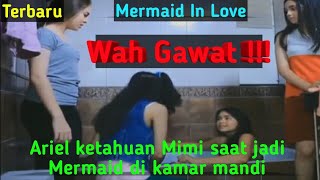 Mermaid In Love Ariel jadi Mermaid ketahuan Mimi saat dikamar mandi...Wah Gawat!!!