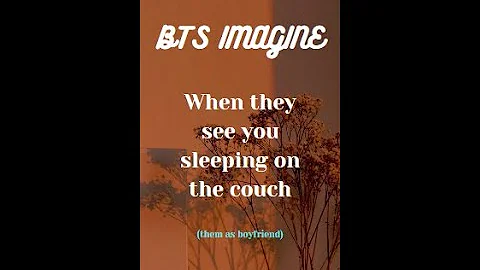 BTS IMAGINE - When they see you sleeping on the couch 😘❤️ #bts #btsimagines #btsreaction