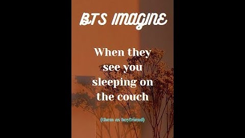 BTS IMAGINE - When they see you sleeping on the couch 😘❤️ #bts #btsimagines #btsreaction