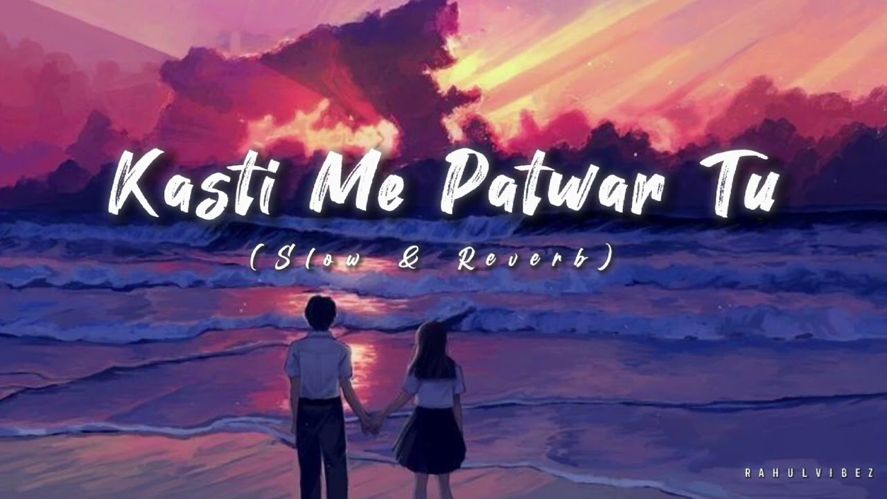 Kashti me patwar tu full song  Slowed and Reverb  Mohit gaur song  music